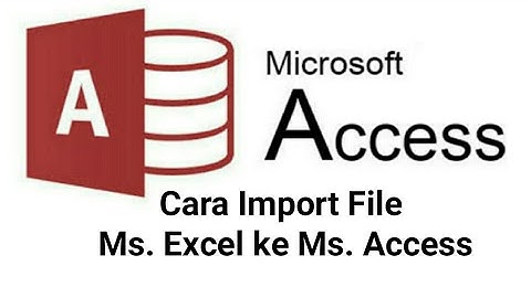 Cara Import File Ms  Excel ke Ms  Access