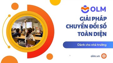 GIẢI PHÁP CHUYỂN ĐỔI SỐ TOÀN DIỆN DÀNH CHO NHÀ TRƯỜNG | OLM