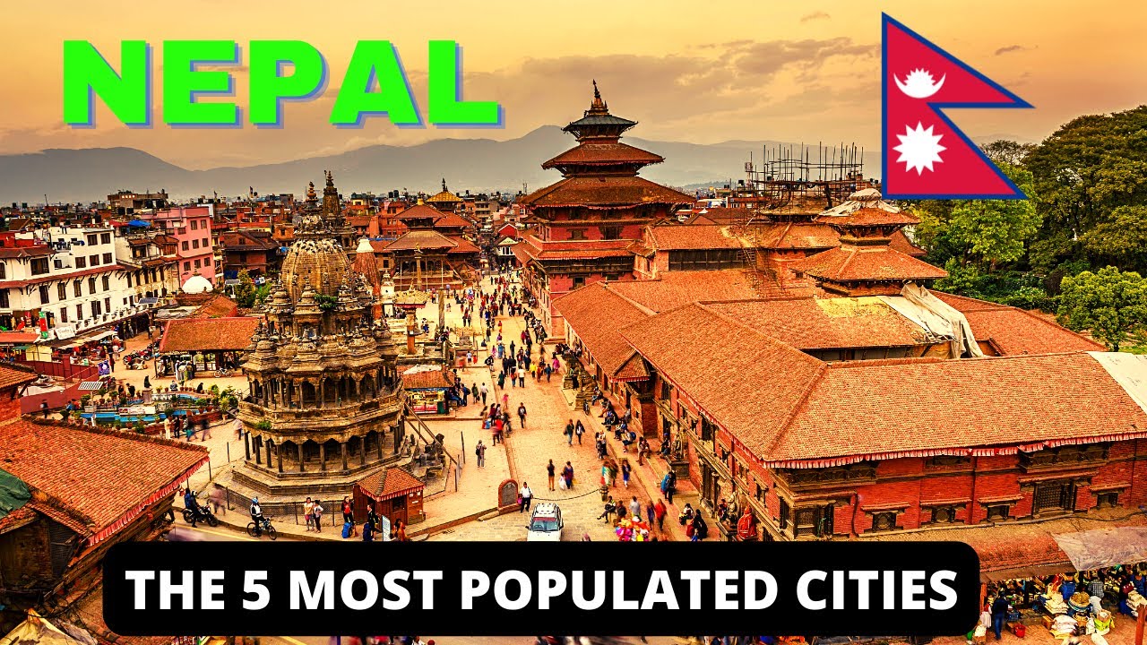 THE 5 MOST POPULATED CITIES IN NEPAL