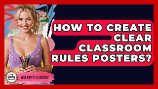 How To Create Clear Classroom Rules Posters - Your Crafty Classroom
