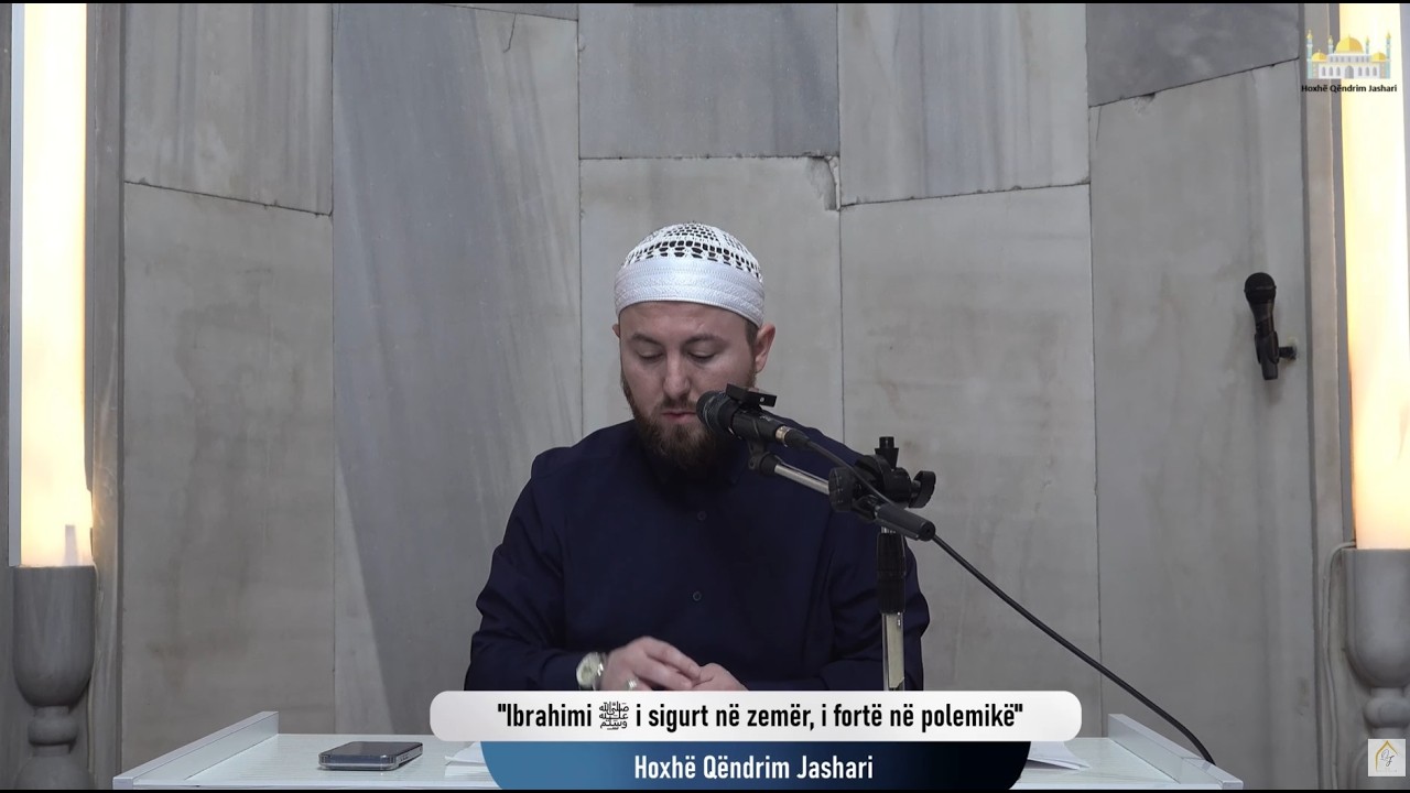 |7| Ibrahimi ﷺ i sigurt në zemër, i fortë në polemikë - Hoxhë Qëndrim Jashari