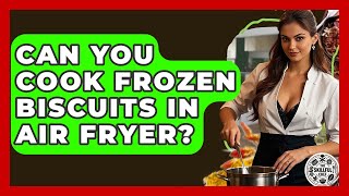 Can You Cook Frozen Biscuits In Air Fryer - The Skillful Chef
