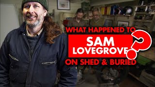 What happened to Sam Lovegrove on “Shed and Buried”?