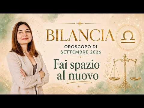Video BILANCIA OROSCOPO DI SETTEMBRE 2026