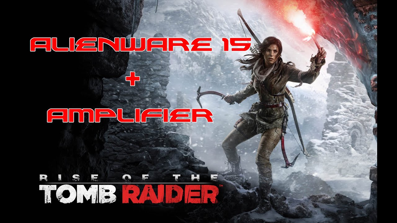 Alienware 15 (w& w/o Graphics Amplifier - Tomb Raider - (GTX 1080 Edition)