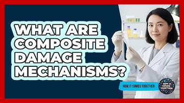 What Are Composite Damage Mechanisms? - How It Comes Together