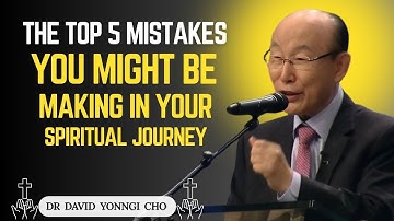 The TOP 5 Mistakes You Might Be Making in Your Spiritual Journey | Dr David Yonggi Cho#motivation