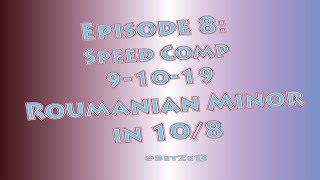 Episode 8 Roumanian Minor in 108 Odd Meter Music Speed Composition
