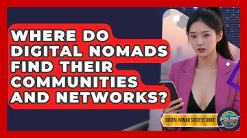 Where Do Digital Nomads Find Their Communities And Networks? - Digital Nomad Success Guide