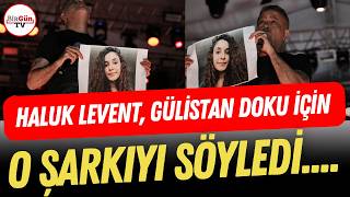 Haluk Levent, Gülistan Doku Için Şarkı Söyledi: O Anlar Böyle Görüntülendi...