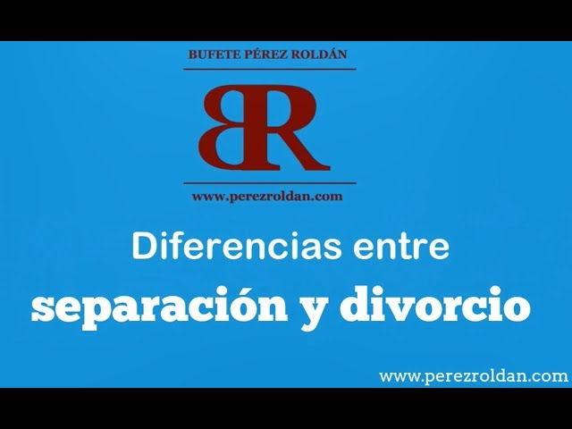 ¿Cuáles son las diferencias entre separación y divorcio?