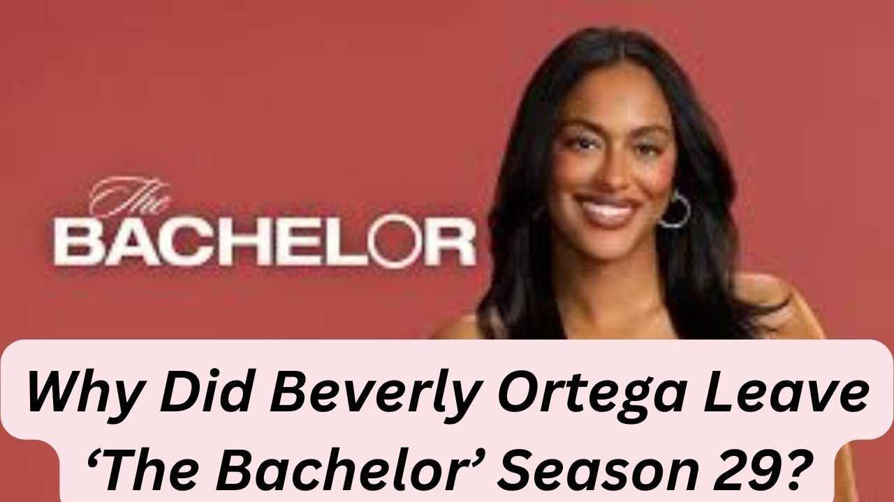 Why Did Beverly Ortega Leave ‘The Bachelor’ Season 29? YouTube