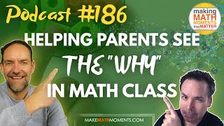 EP186: Helping Parents to See The “Why” In Math Class - A Math Mentoring Moment