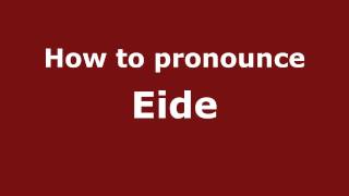 How To Pronounce Eide - Pronouncenames