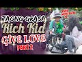 "Taong Grasa (Homeless) / Rich Kid" Give Love Part 2