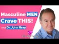John Gray-Masculine Men Crave THIS (In A Woman)