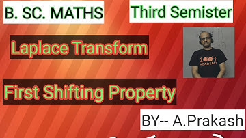 B.SC.Maths,:Laplace Transform,"First Shifting Property or Theorem ( First Translation)By- A.Prakash.