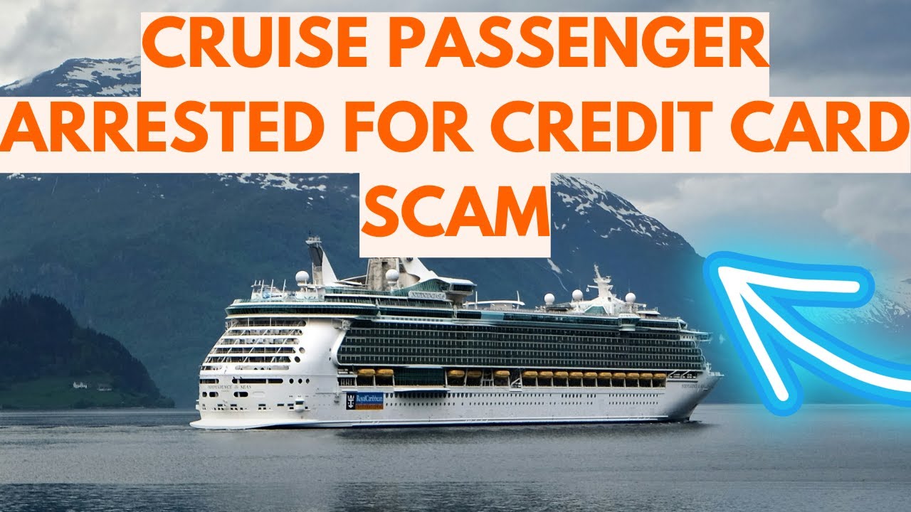 Cruise Passenger Arrested for Credit Card Scam. Fraud on the High Seas.