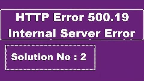 Detailed Explanation - HTTP Error 500.19 - Internal Server Error || Solution 2