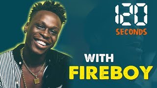 120 Seconds With Fireboy