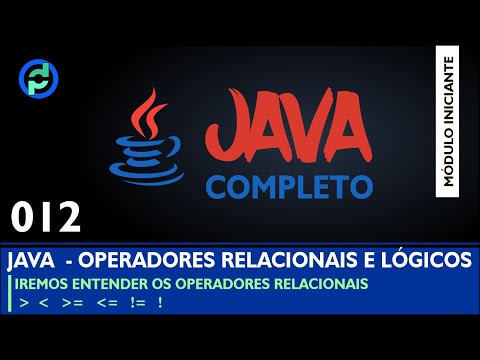 Curso JAVA - 012 - Operadores Relacionais e Lógicos - PARTE I