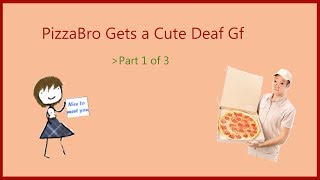 Browsing 4Chan: PizzaBro Gets a Cute Deaf Girlfriend (Part 1 of 3)