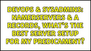Famous DevOps & SysAdmins: Namerservers & A Records, what's the best server setup for my predicament? Wealth