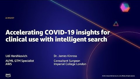 AWS AMER Summit May 2021 | Accelerating COVID-19 insights for clinical use with intelligent search