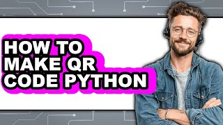 How to Make Qr Code Python (full Guide)