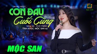 Video thumbnail of "TÌNH KHÚC MỘC SAN 02 || #04 CƠN ĐAU CUỐI CÙNG || OFFICIAL MUSIC VIDEO"