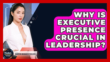 Why Is Executive Presence Crucial In Leadership? - Modern Manager Toolbox