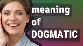 Dogmatic | meaning of Dogmatic