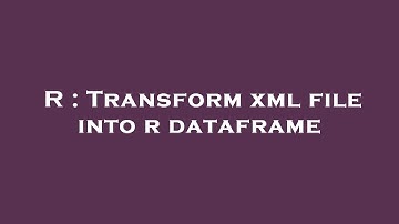 R : Transform xml file into r dataframe