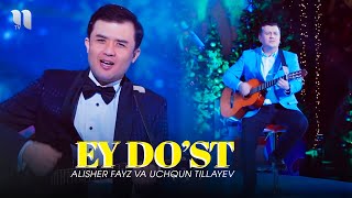 Alisher Fayz va Uchqun Tillayev - Ey do'st klip