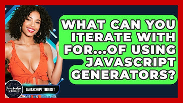 What Can You Iterate With For...of Using JavaScript Generators? - JavaScript Toolkit