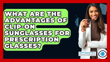 What Are The Advantages Of Clip-on Sunglasses For Prescription Glasses? - Optometry Knowledge Base