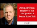 Writing Fiction. Improve Your Dialogue With James Scott Bell