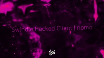 swindle hacked client // nomo