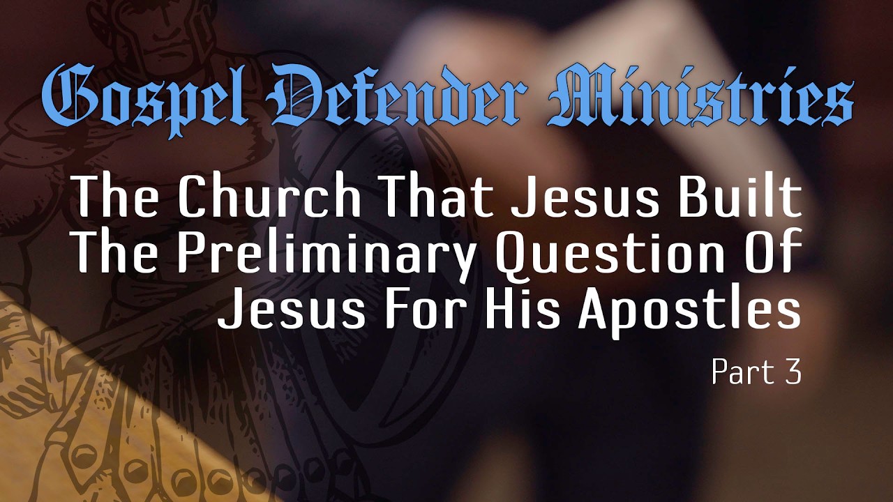 The Church That Jesus Built - The Preliminary Questions Of Jesus For His Apostles - Part 3