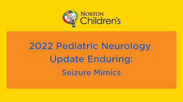 2022 Pediatric Neurology Update Enduring: “Seizure Mimics”