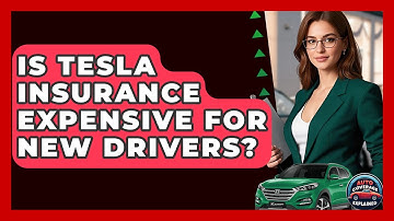 Is Tesla Insurance Expensive For New Drivers? - Auto Coverage Explained