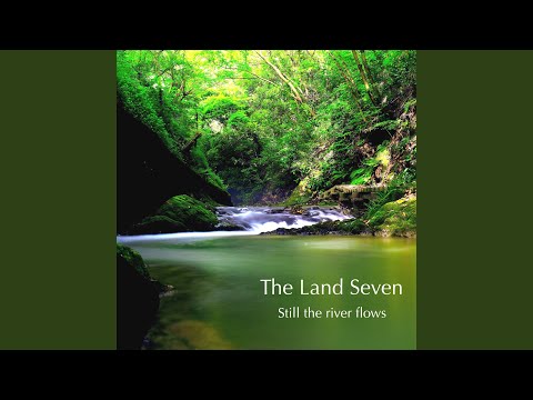 The Land Seven - Still the River Flows