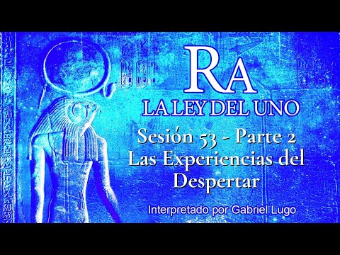 LA LEY DEL UNO ☥ SESIÓN 53 - Parte 2 | Contactos Positivos y Negativos Para el Despertar