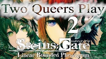 Two Queers Play Steins;Gate: Linear Bounded Phenogram, Part 2: Unlimited Salsa Works