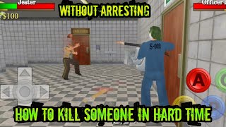 How to kill Someone in hard time 3 without arresting - tips and tricks