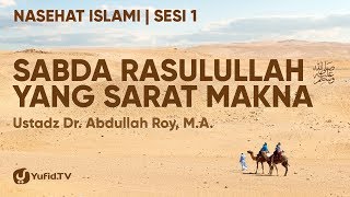 Nasehat Islami (Nasihat Islam) Sesi 1: Sabda Rasulullah yang SARAT Makna - Ustadz Dr. Abdullah Roy