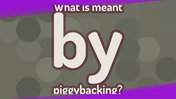 What is meant by piggybacking?