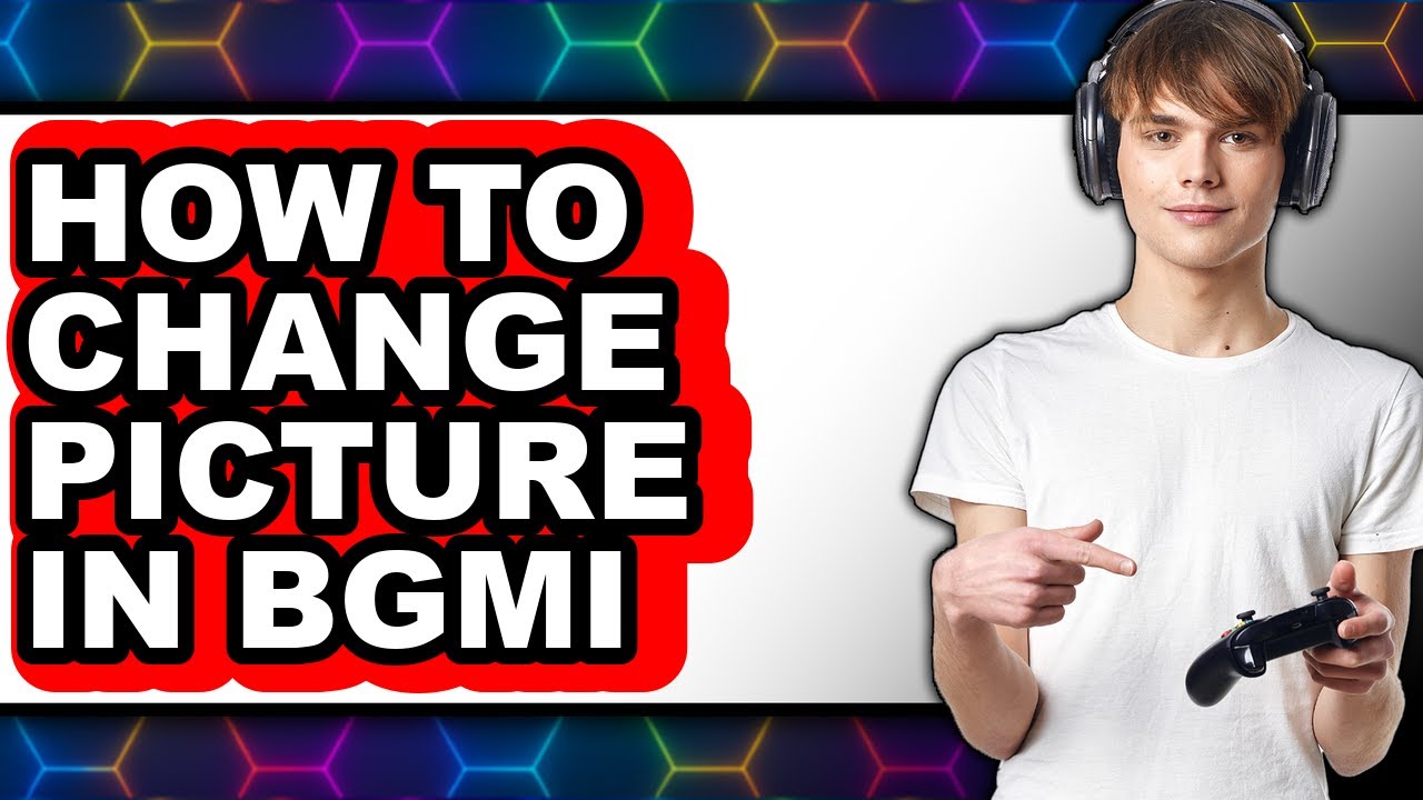 How to Change Picture in Bgmi - Easy Guide