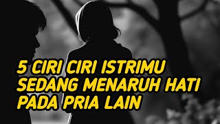 Download Lagu 5 Ciri Istrimu sedang MENARUH HATI Pada Pria Lain MP3