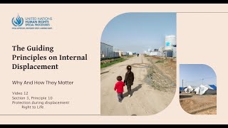 Video 12 |  Section 3, Principle 10 Protection during displacement: Right to Life
